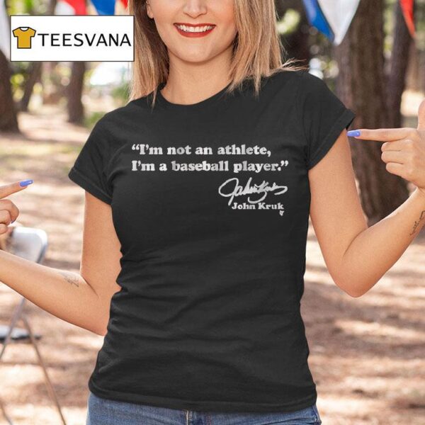 John Kruk I M Not An Athlete I M A Baseball Player T Shirt