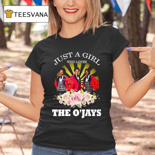 Just A Girl Who Loves The O Jays T Shirt