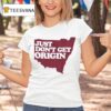Just Don T Get Origin T Shirt