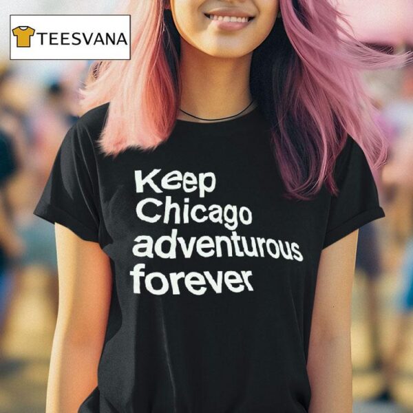 Keep Chicago Adventurous Forever T Shirt