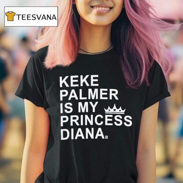 Keke Palmer Is My Princess Diana T Shirt