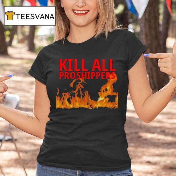 Kill All Proshippers Burn T Shirt