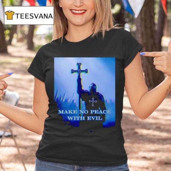 Knight Make No Peace With Evil T Shirt