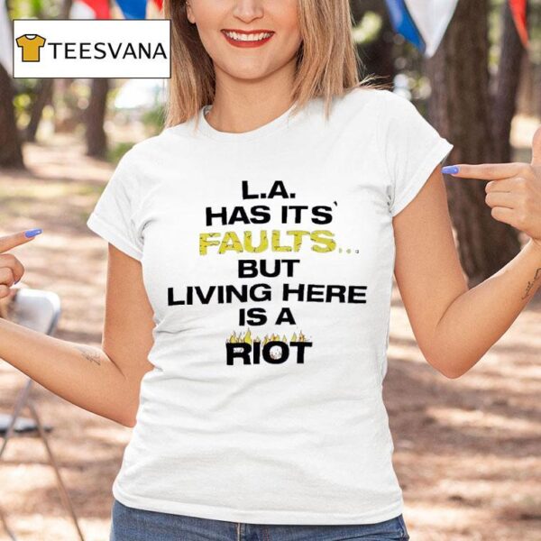 La Has Its Faults But Living Here Is A Rio T Shirt