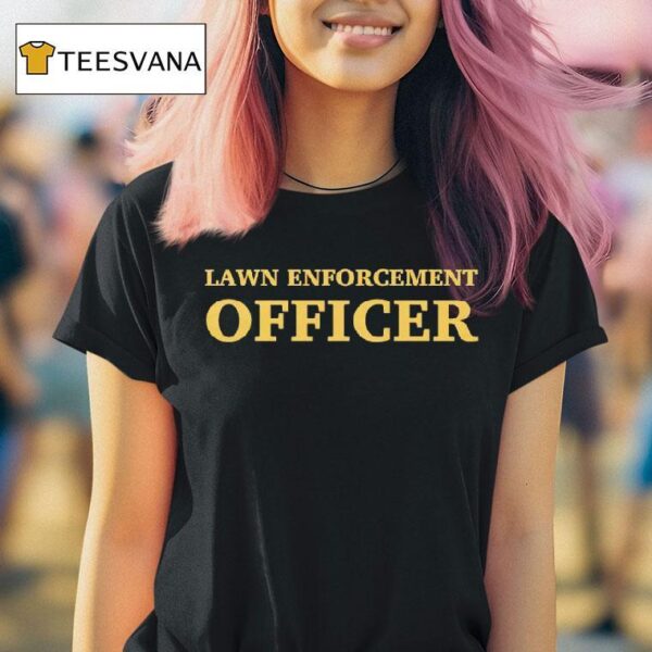 Lawn Enforcement Officer T Shirt