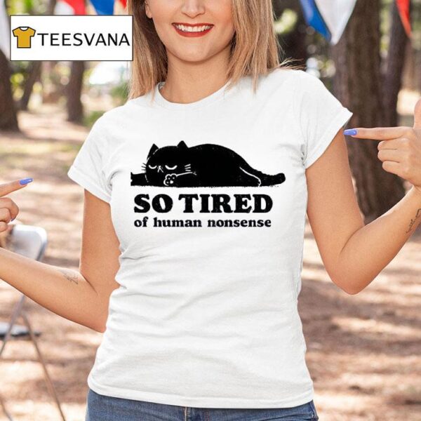 Lazy Cat So Tired Of Human Nonsense T Shirt