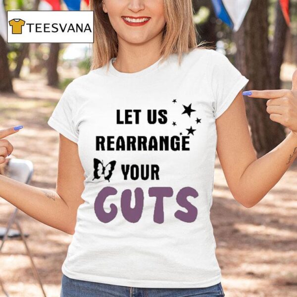 Let Us Rearrange Your Guts T Shirt