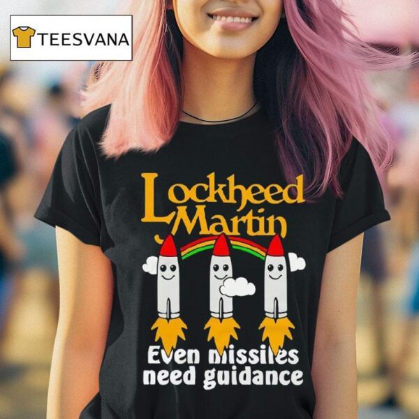Lockheed Martin Even Missiles Need Guidance T Shirt