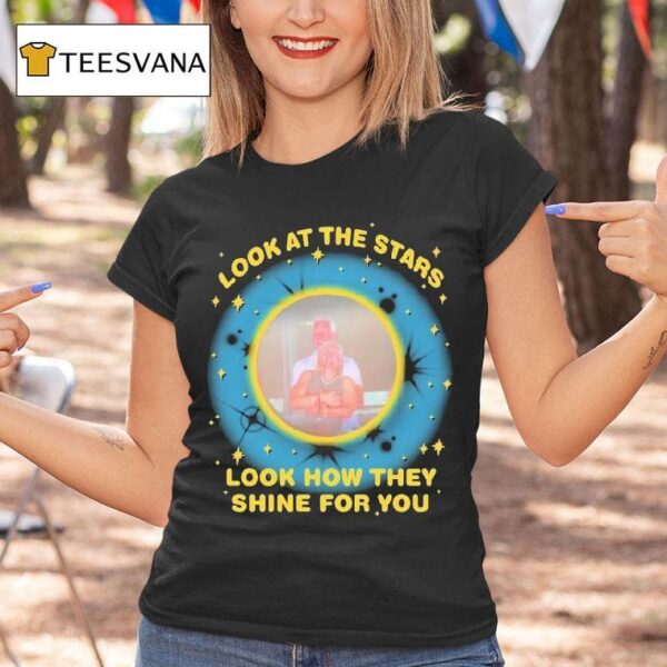 Look At The Stars Look How They Shine For You T Shirt