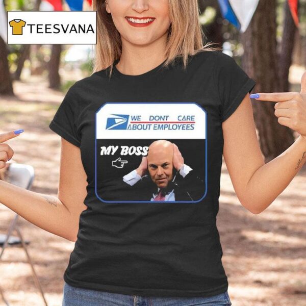 Louis Dejoy We Dont Care About Employees My Boss T Shirt