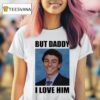 Luigi Mangione But Daddy I Love Him Smiling Luigi S Yk T Shirt