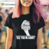 Maine Governor See You In Cour T Shirt
