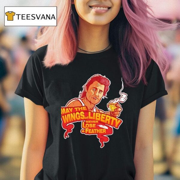 May The Wings Of Liberty Never Lose A Feather T Shirt