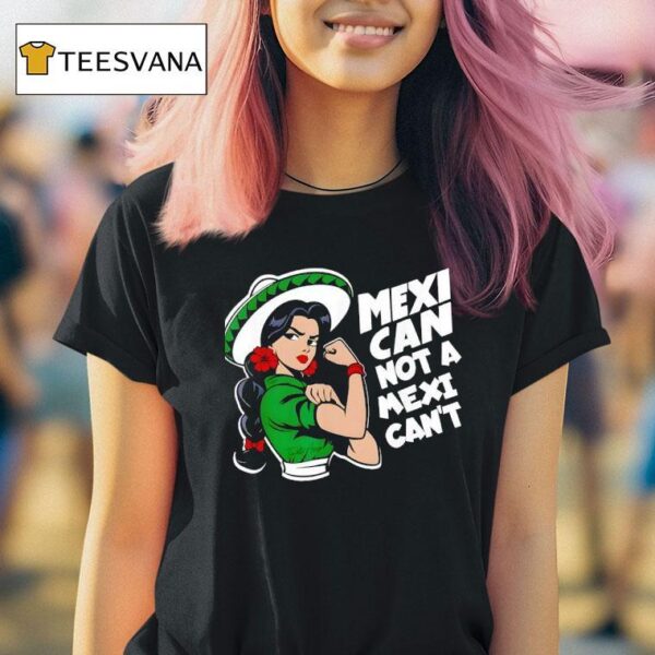 Mexican Not A Mexican T Mexicana Mes Patrio Mexico T Shirt