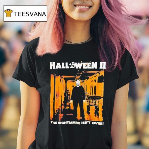 Michael Myers Halloween Ii The Nightmare Isn T Over T Shirt