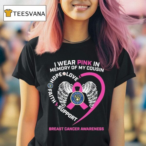 Milwaukee Brewers I Wear Pink In Memory Of My Cousin Hope Love Faith Support Breast Cancer Awareness T Shirt
