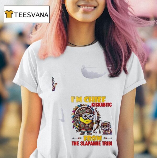 Minion Chief Kickabitch Am From The Slapahoe Tribe Fox T Shirt