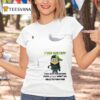 Minions Piss Me Off I Will Slap You So Hard Even Google Won T Be Able To Find You T Shirt