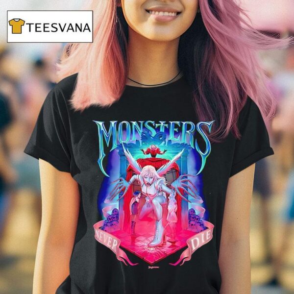 Monsters Never Die T Shirt