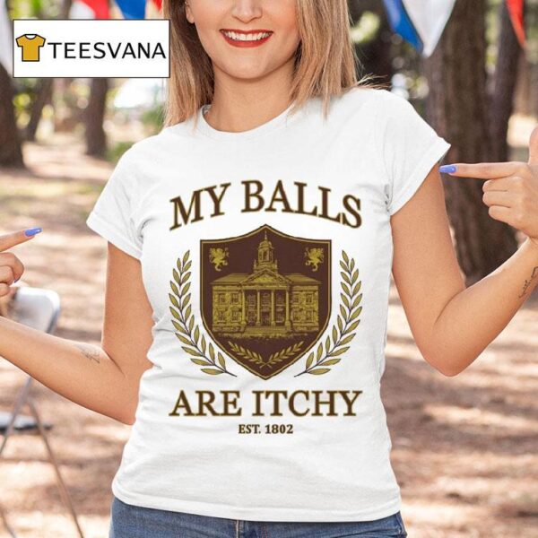 My Balls Are Itchy University Est T Shirt