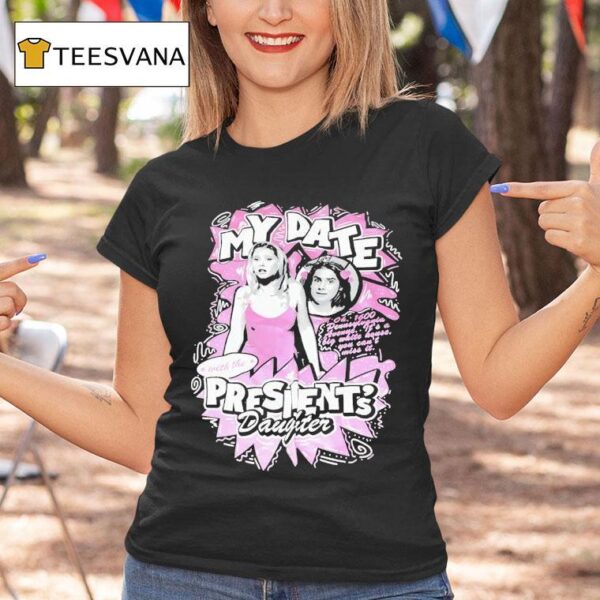 My Date With The President S Daughter T Shirt
