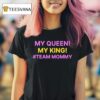 My Queen My King Team Mommy T Shirt