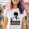 Narcotics Is A Dirty Business T Shirt