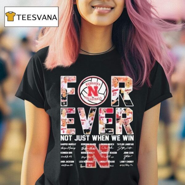 Nebraska Cornhuskers Women S Volleyball Not Just When We Win Signatures T Shirt
