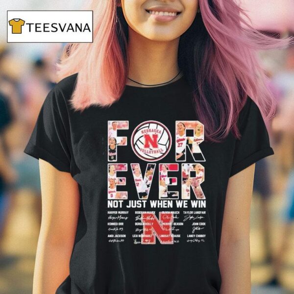 Nebraska Cornhuskers Women Volleyball Not Just When We Win Signature T Shirt