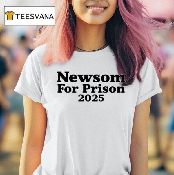 Newsom For Prison T Shirt