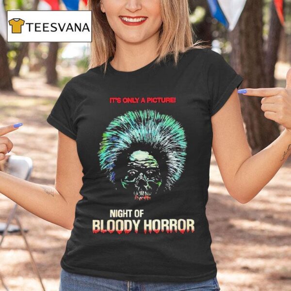 Night Of Bloody Horror Horror It S Only A Picture Head T Shirt