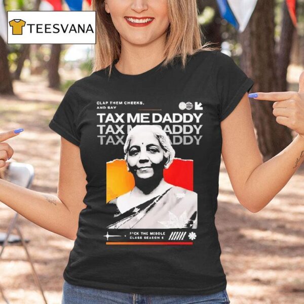 Nirmala Sitharaman Clap Them Cheeks And Say Tax Me Daddy T Shirt