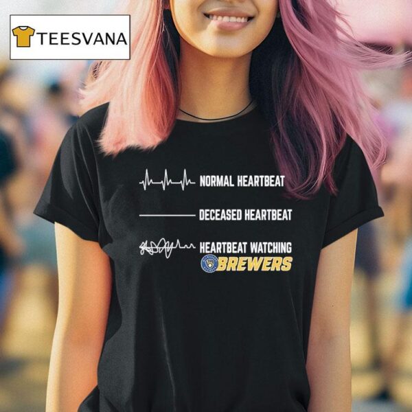 Normal Heartbeat Deceased Heartbeat And Heartbeat Watching Milwaukee Brewers T Shirt