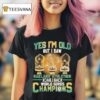Oakland Athletics Yes I M Do But I Saw Back Back World Series Champions Trophy T Shirt