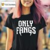 Only Fangs T Shirt