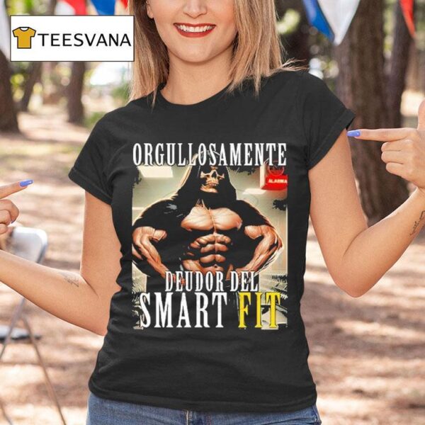 Orgullosamente Deudor Del Smart Fit Proudly Indebted To The Smart Fi T Shirt