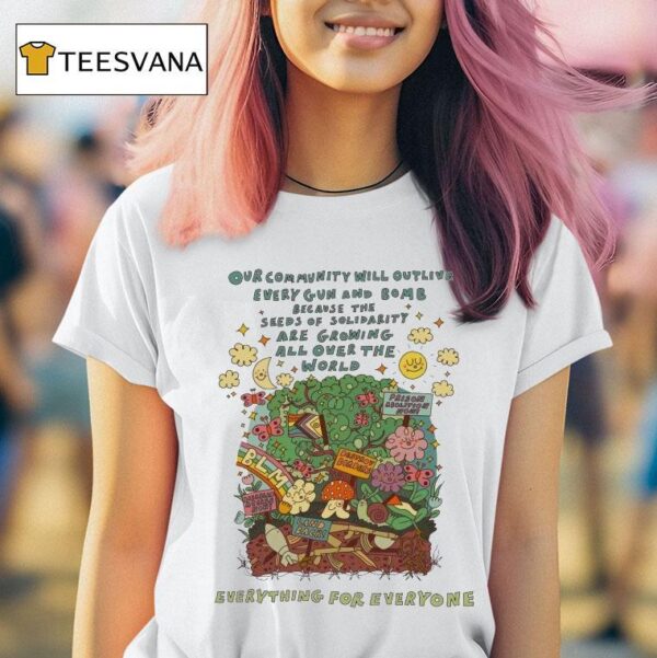 Our Community Will Outlive Every Gun And Bomb Because The Seeds Of Solidarity Are Growing All Over The World Some Things Can T Be Destroyed T Shirt