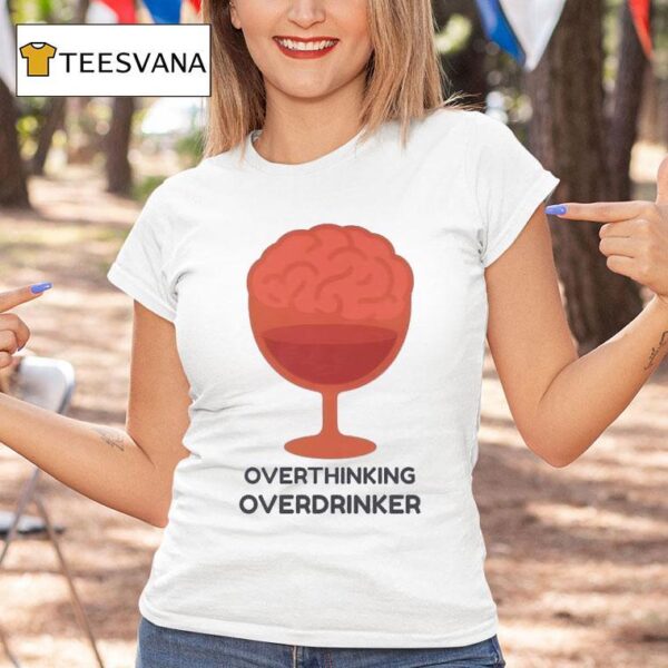 Overthinking Overdrinker T Shirt