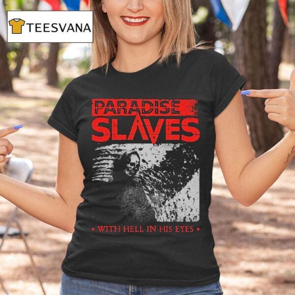 Paradise Slaves With Hell In His Eyes T Shirt