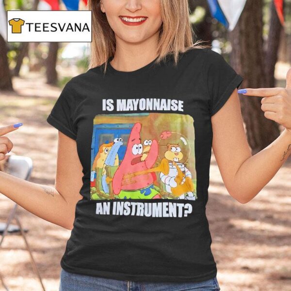 Patrick Star Is Mayonnaise An Instrumen T Shirt