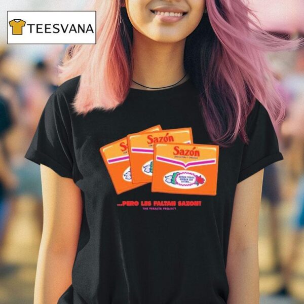 Pero Les Faltan Sazon T Shirt