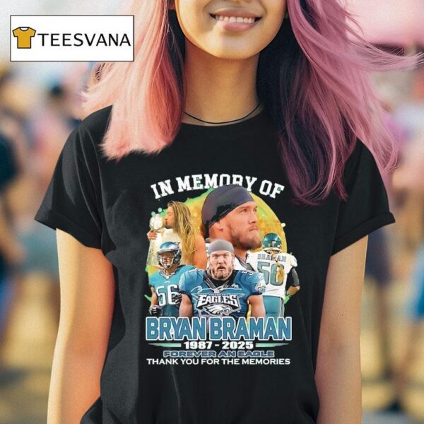 Philadelphia Eagles In Memory Of Bryan Braman Forever An Eagle Thank You For The Memories T Shirt