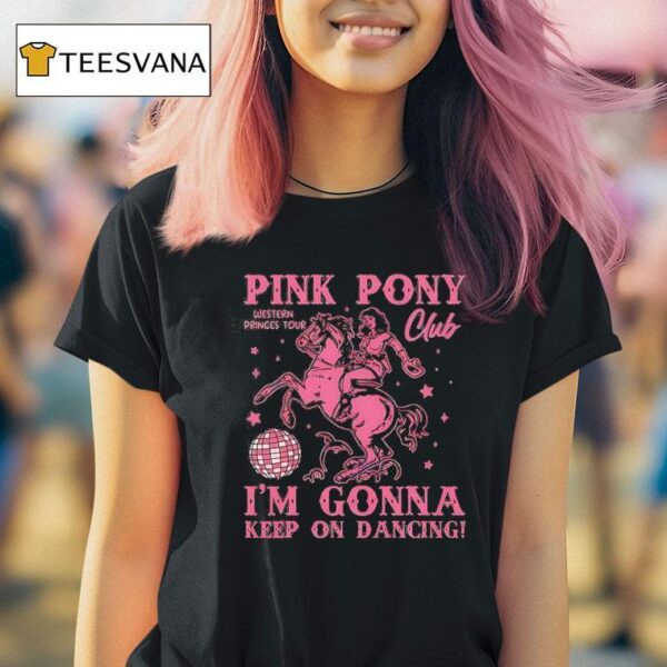 Pink Pony Club I M Gonna Keep On Dancing T Shirt