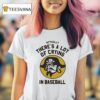 Pirates Fan Actually There S A Lot Of Crying In Baseball T Shirt
