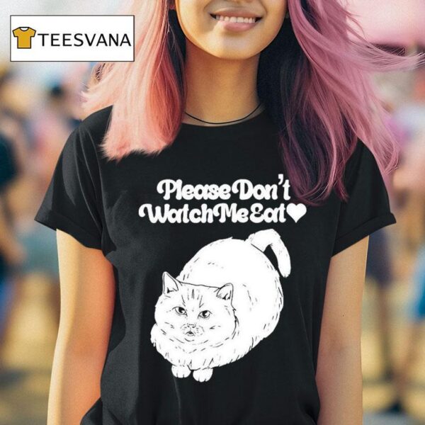 Please Don T Watch Me Eat Ca T Shirt