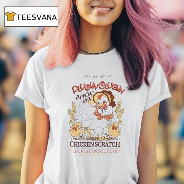 Plucky Clucky Dancing Hen Chicken Scratch Wheat And Cracked Corn T Shirt