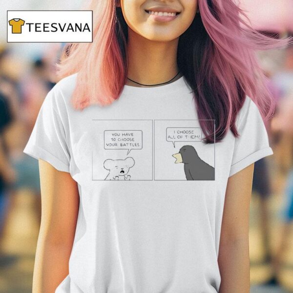 Poorly Drawn Lines You Have To Choose Your Battles I Choose All Of Them T Shirt