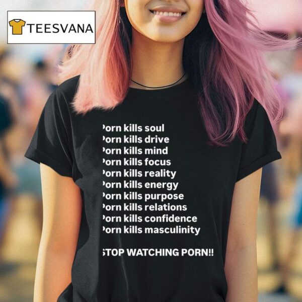 Porn Kills Soul Drive Mind Focus Reality Stop Watching Porn T Shirt