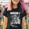 Predator He S In Town With Few Days To Kill This Time Los Angeles T Shirt