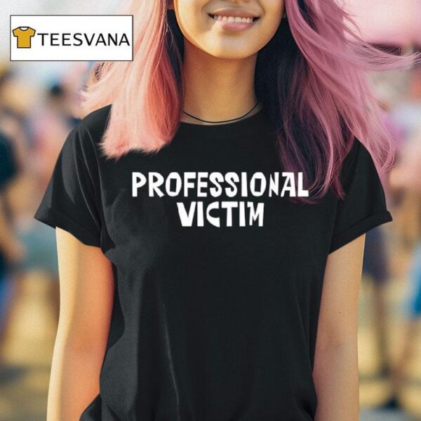 Professional Victim T Shirt